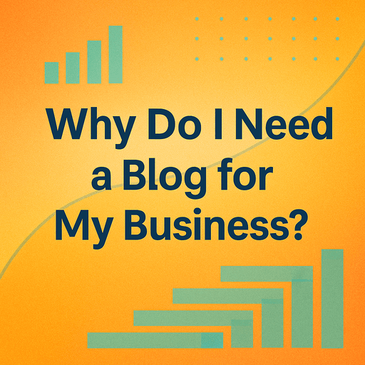 Why Do I Need a Blog for My Business in 2025? Why Do I Need a Blog for My Business in 2025?