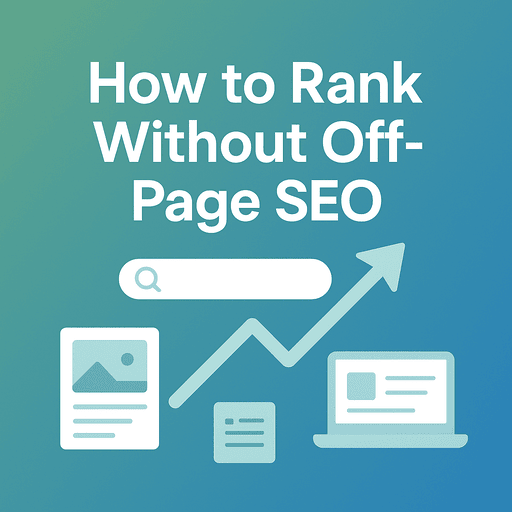 How to Rank Without Off-Page SEO