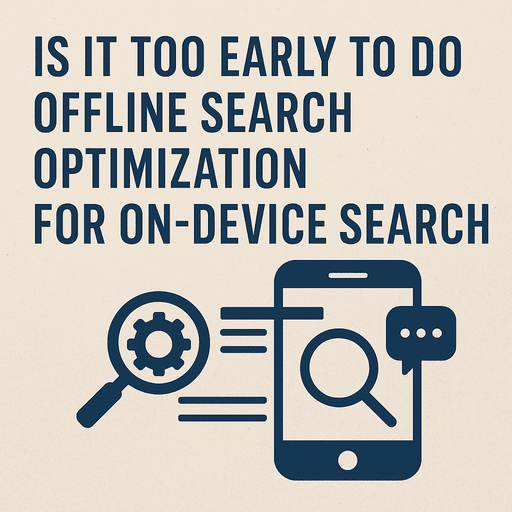 Is It Too Early for Offline Search Optimization for On-Device Search?
