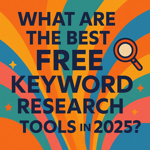 What Are the Best Free Keyword Research Tools in 2025? What Are the Best Free Keyword Research Tools in 2025?