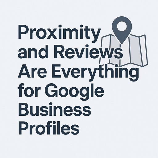 Proximity and reviews are everything for Google Business profiles Proximity and reviews are everything for Google Business profiles