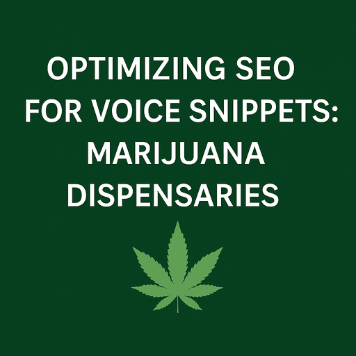 Optimizing SEO for Voice Snippets: Marijuana Dispensaries