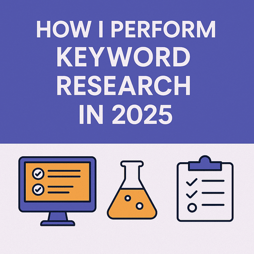 How I Perform Keyword Research in 2025