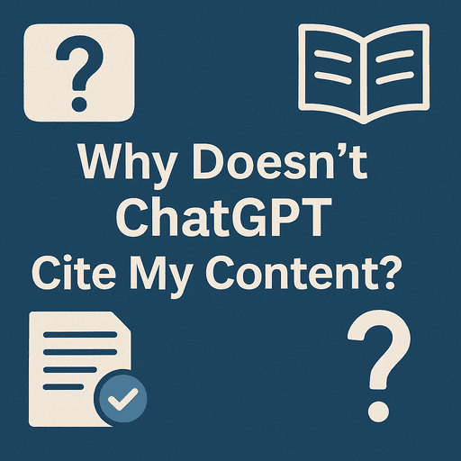 Why Doesn’t ChatGPT Cite My Content?