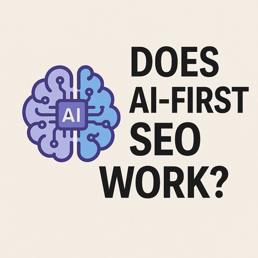 Does AI-First SEO Work? Does AI-First SEO Work?