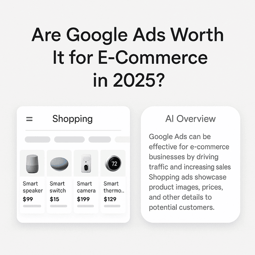 Are Google Ads Worth It for E-Commerce in 2025? Are Google Ads Worth It for E-Commerce in 2025?