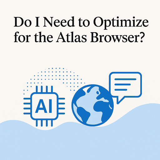 Clean blue and white square image with the title “Do I Need to Optimize for the Atlas Browser?” above abstract icons of AI, Earth, and a chat bubble representing AI-powered search and web connectivity, no logos present.