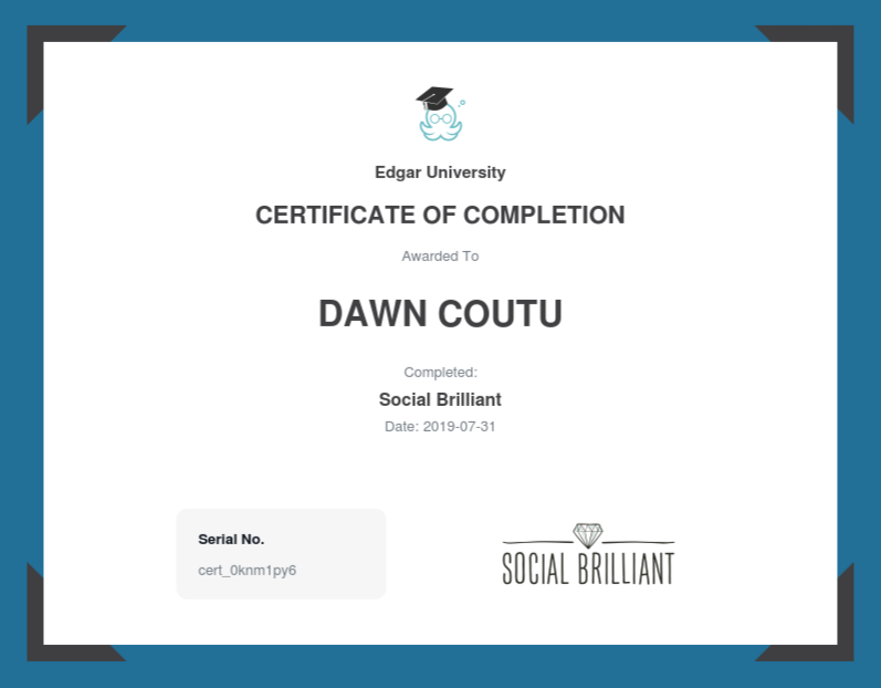 Dawn Coutu's Certificate of Completion for Social Brilliant online course from Edgar University Dawn Coutu's Certificate of Completion for Social Brilliant online course from Edgar University