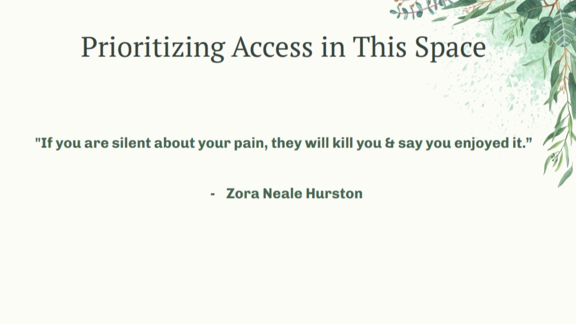 A presentation slide is seen.  The title states: Prioritizing Access in This Space  Underneath, text states: "If you are silent about your pain, they will kill you & say you enjoyed it." - Zora Neale Hurston
