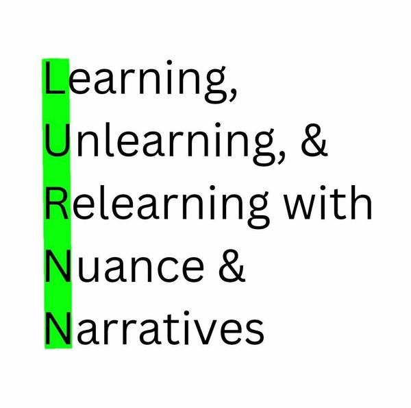 Against a white background, black text states Learning, Unlearning, & Relearning with Nuance & Narratives, with LURNN highlighted vertically in green.