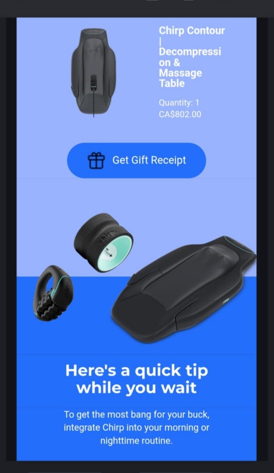 An email screenshot is seen. Against a blue background, the Chirp Contour device is seen, with other Chirp products. Text states, "Chirp Contour Decompression & Massage Table  Quantity: 1 CA$802.00  Get Gift Receipt  Here's a quick tip while you wait.  To get the most bang for your buck, integrate Chirp into your morning or nighttime routine."