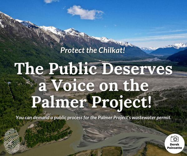 Braided Chilkat River with text that reads, "Protect the Chilkat! The public deserves a voice on the Palmer Project!"
