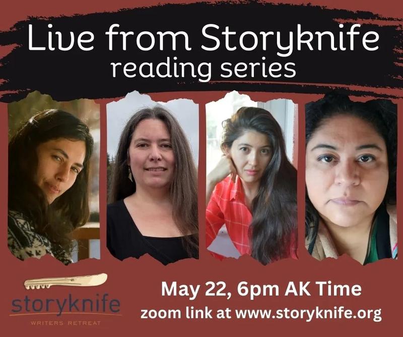 Live from Storyknife Reading Series. May 22, 6pm AK Time. Zoom link at storyknife.org. Headshots of four women and nonbinary writers: Bella Bravo, Shannon Kelly Donahue, Asa Drake, and ire'ne lara silva. Live from Storyknife Reading Series. May 22, 6pm AK Time. Zoom link at storyknife.org. Headshots of four women and nonbinary writers: Bella Bravo, Shannon Kelly Donahue, Asa Drake, and ire'ne lara silva.