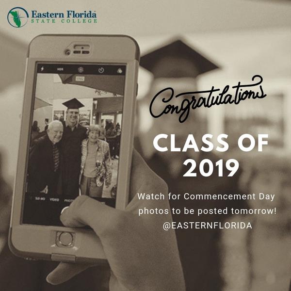 The EFSC logo and (in sepia) a hand holding up a smartphone and taking a photo of a graduate with two family members. The text reads, "Congratulations, Class of 2019. Watch for Commencement Day photos to be posted tomorrow! @EasternFlorida."