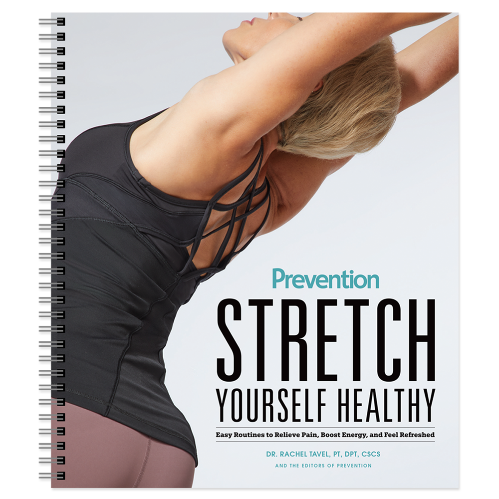 Stretch Yourself Healthy Guide: Easy Routines to Relieve Pain, Boost Energy, and Feel Refreshed: By Dr. Rachel Tavel, PT, DPT, CSCS and the Editors of Prevention