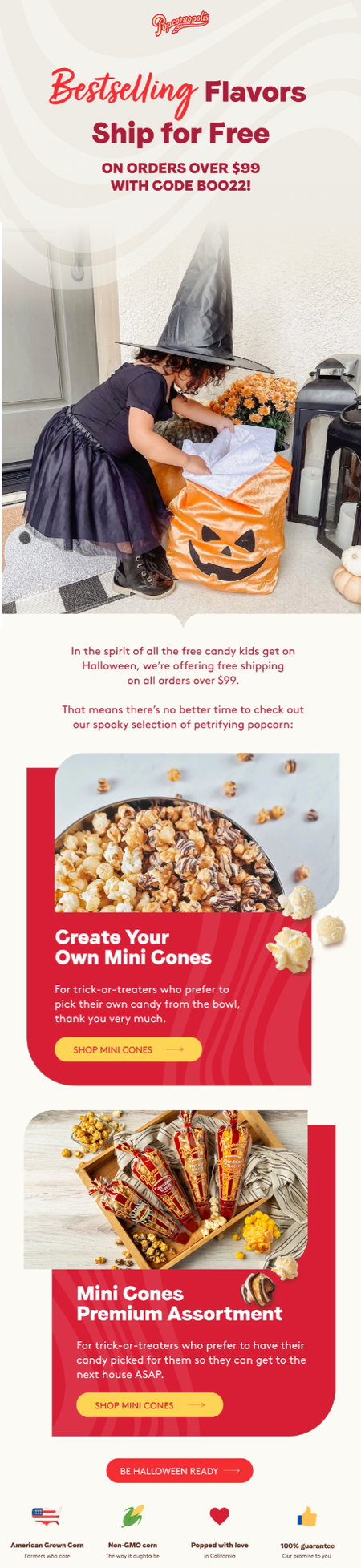 Popcornopolis offers free shipping on Create Your Own Mini Cones and the Mini Cones Premium Assortment. Popcornopolis offers free shipping on Create Your Own Mini Cones and the Mini Cones Premium Assortment.