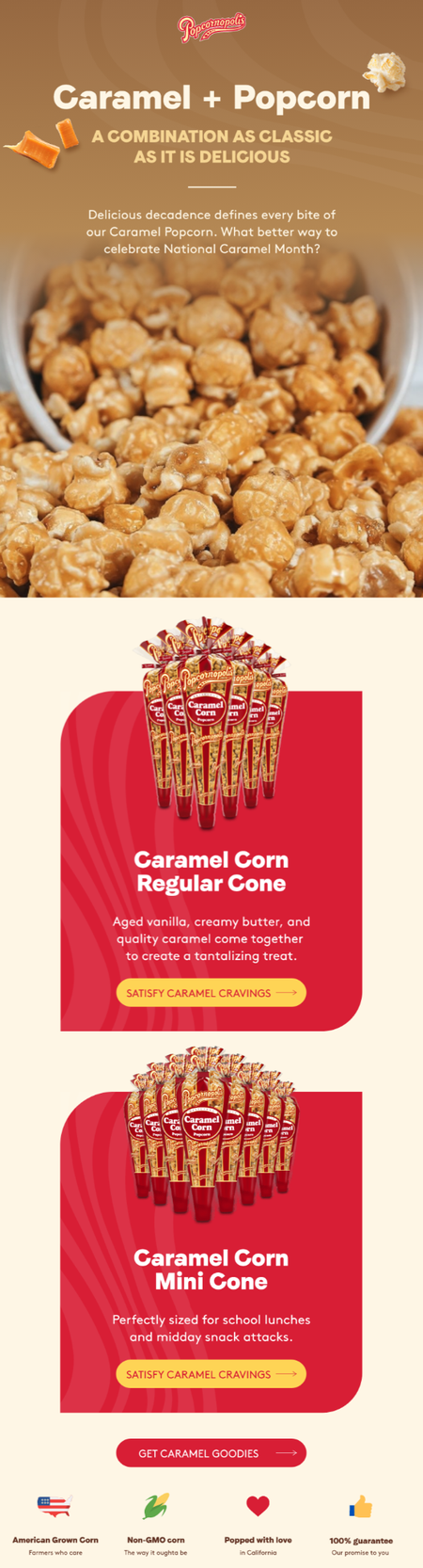 Popcornopolis celebrates National Caramel Month with the Caramel Corn Regular Cone and the Caramel Corn Mini Cone. Popcornopolis celebrates National Caramel Month with the Caramel Corn Regular Cone and the Caramel Corn Mini Cone.